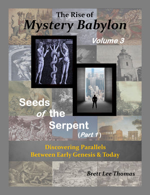 The Rise of Mystery Babylon, Seeds of the Serpent (Part 1): Discovering Parallels Between Early Genesis and Today (Volume 3)