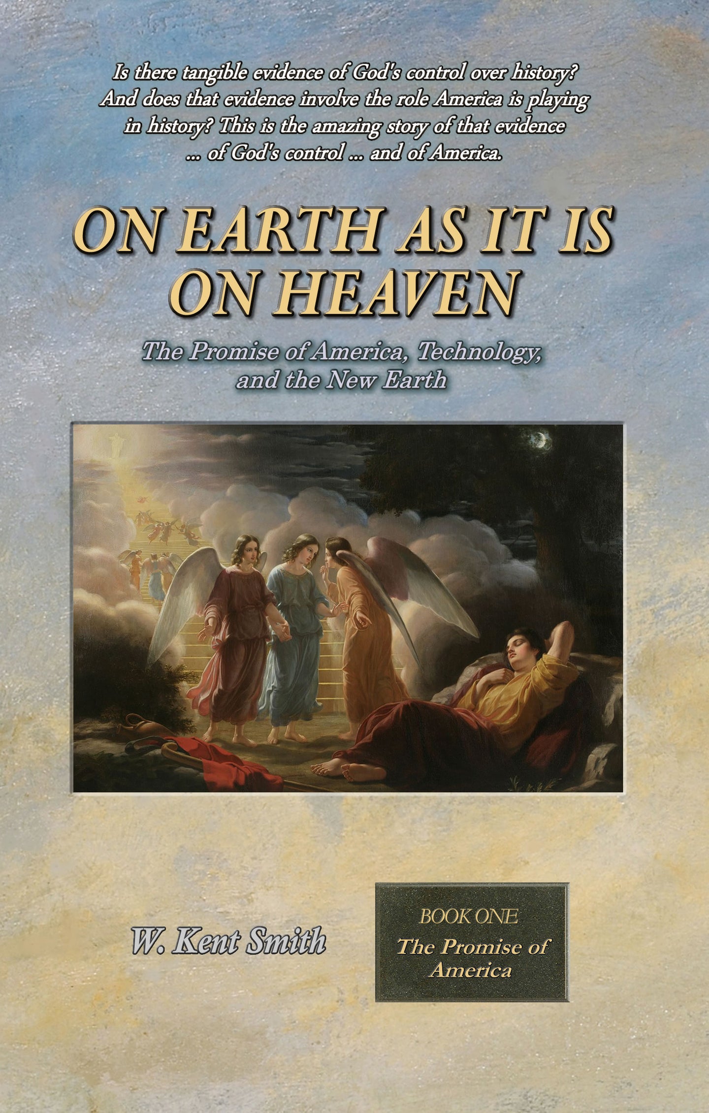 On Earth as It is On Heaven: The Promise of America, Technology, and the New Earth - Book One: The Promise of America Ebook