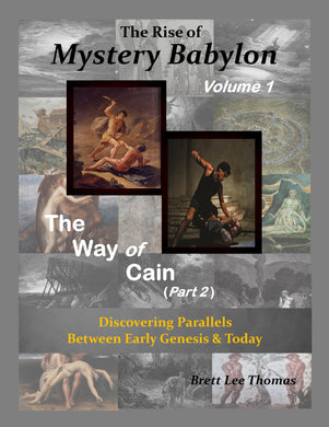 The Rise of Mystery Babylon - The Way of Cain (Part 2): Discovering Parallels Between Early Genesis and Today (Volume 1)