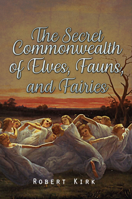 The Secret Commonwealth of Elves, Fauns, and Fairies