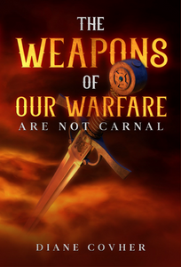 The Weapons of our Warfare are not Carnal